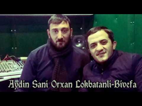 Orxan Lokbatanli  feat Aydin Sani - Bivəfa