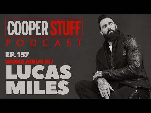 Cooper Stuff Ep. 157 - Woke Jesus w/Lucas Miles