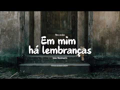 Em mim há lembranças - Isaac Nascimento (Versão 2024)