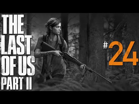 Let's Play The Last of Us Part 2 - Ep. 24: Reasons