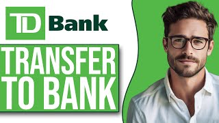 How To Transfer Money From TD Bank To Another Bank (2024 UPDATE!)