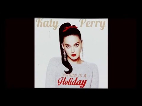 Katy Perry - Everyday day is a holiday (full audio)