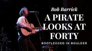 A Pirate Looks at Forty (Jimmy Buffett Cover)- Bob Barrick Live: Bootlegged in Boulder