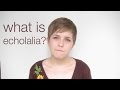 Ask an Autistic - What is Echolalia? 
