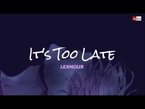 Lexnour - It's Too Late - [Vietsub + Lyrics]