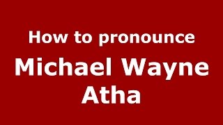 How to pronounce Michael Wayne Atha