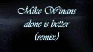 Mike Winans - Alone is better (Remix)