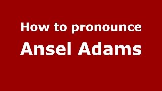 How to pronounce Ansel Adams