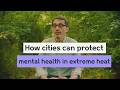 How Cities Can Protect Mental Health In Extreme Heat Wellcome
