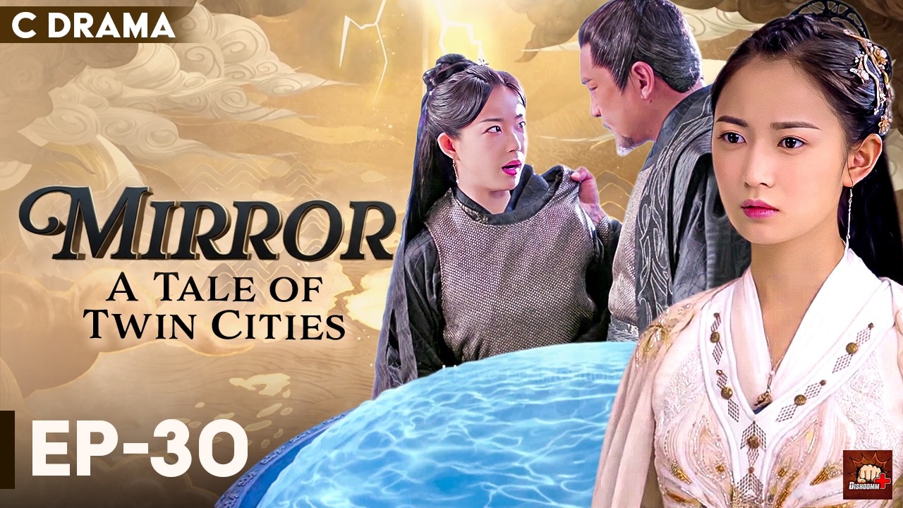 Mirror : A Tale Of Twin Cities – Ep #30 | Hindi Dubbed C Drama | Eng Subs | Chinese Fantasy Romance