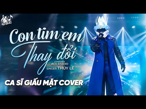 Con Tim Em Thay Đổi - Ca Sĩ Giấu Mặt Cover | Anh Đây Không Có Lỗi Sao Con Tim Em Lại Thay Đổi