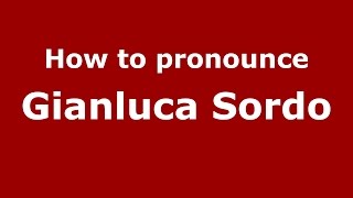 How to pronounce Gianluca Sordo
