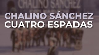 Chalino Sánchez - Cuatro Espadas (Audio Oficial)