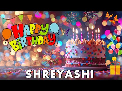 Happy Birthday Shreyashi, Birthday Wishes, Birthday Song, hbd