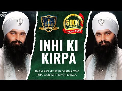 Inhi Ki Kirpa | Bhai Gurpreet Singh Shimla | Naam Ras Keertan 2016