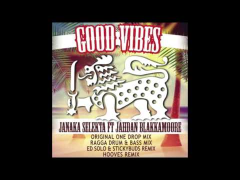 Janaka Selekta ft. Jahdan Blakkamoore - Good Vibes (Ed Solo + Stickybuds Remix)