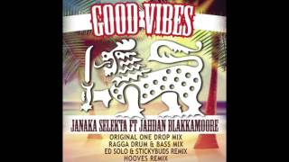 Janaka Selekta ft. Jahdan Blakkamoore - Good Vibes (Ed Solo + Stickybuds Remix)
