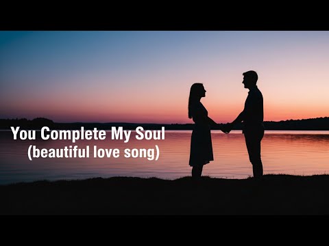 You Complete My Soul (lyrics) – A Love That Made Me Whole