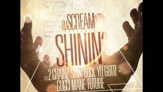 DJ Scream - Shinin (Remix) (feat. 2 Chainz, Yo Gotti, Gucci Mane, Future & Stuey Rock)