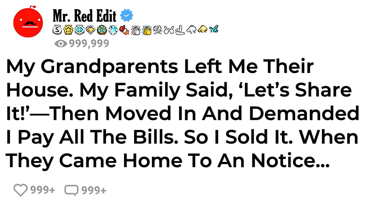 My Grandparents Left Me Their House. My Family Said, ‘Let’s Share It!’—Then Moved In And Demanded...