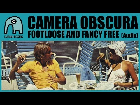 CAMERA OBSCURA - Footloose And Fancy Free [Audio]