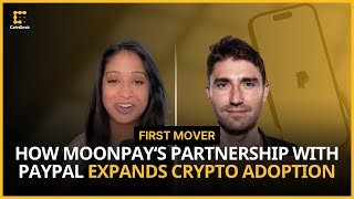 Why MoonPay and PayPal Partnered to Expand Crypto Adoption in the U.S. | First Mover