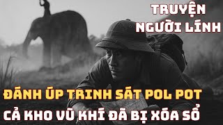 BÍ MẬT ĐÁNH ÚP CHẢO Trinh Sát Pol Pot Chiến Trường K - Và Trận Đánh Khiến Cả Căn Cứ Suýt Sập | 1979
