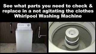 Whirlpool Washing Machine Not Agitating the Clothes - See What Parts To Check To Fix It