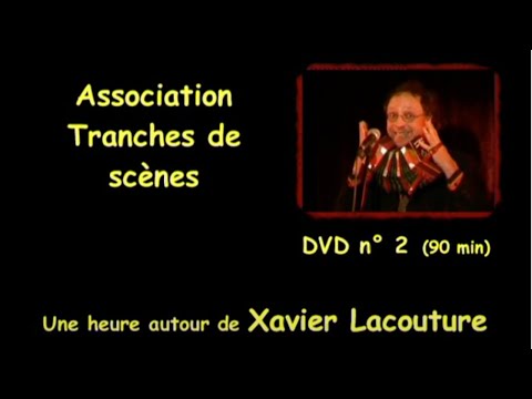 Bande annonce DVD Tranches de scènes n°2 : Xavier Lacouture