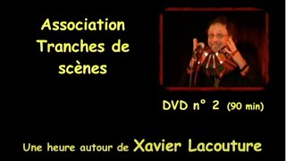 Bande annonce DVD Tranches de scènes n°2 : Xavier Lacouture