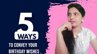 Different ways to say birthday wishes||New ways to convey birthday wishes