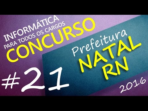 Concurso Prefeitura de Natal RN 2016 - Informática - Todos os cargos - Aula 21