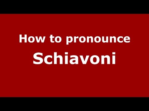 How to pronounce Schiavoni