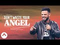 Don T Waste Your Angel Waymaker Pastor Steven Furtick