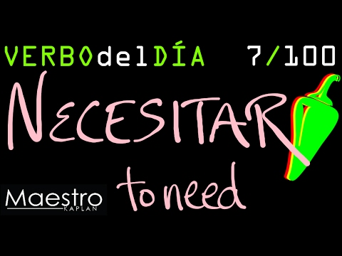 Verb of the day     NECESITAR – TO NEED      7/100