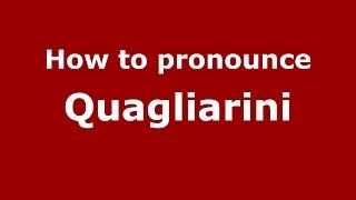 How to pronounce Quagliarini