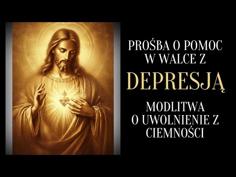 MODLITWA O UZDROWIENIE Z DEPRESJI / MODLITWA O UWOLNIENIE Z CIEMNOŚCI-DEPRESJI