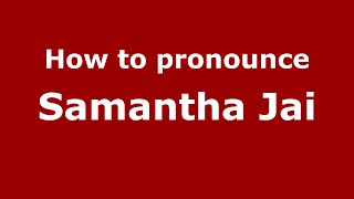 How to pronounce Samantha Jai