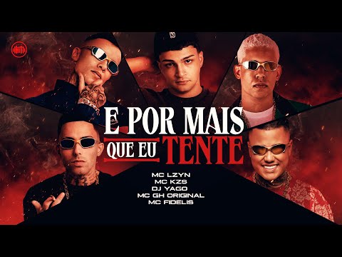 E POR MAIS QUE TENTE - MC Lzyn, MC KZS, MC GH Original e MC Fidelis (Áudio Oficial) DJ Yago