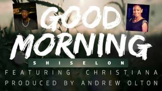 Good Morning - @Shiselon ft Christiana (2013) @djmickeyintl @lovkrissy @ChristFan868