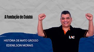 SEFAZ-MT - História de MT - A Fundação de Cuiabá - Aula 68/160