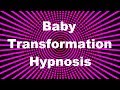 Baby Transformation Hypnosis