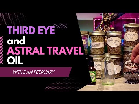 THIRD EYE / ASTRAL TRAVEL PSYCHIC OIL with Dani February #astraltravel #witchcraft #anointingoil