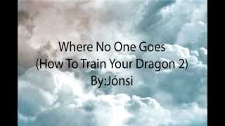 Jonsi Lyrics &quot;Where No One Goes&quot; from How To Train Your Dragon 2