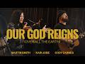 Our God Reigns (Over All The Earth) 