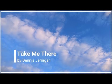 Take Me There - Dennis Jernigan