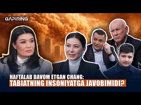 Haftalab davom etgan chang: Tabiatning insoniyatga javobimidi? | GAPiRING