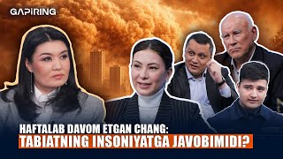 Haftalab davom etgan chang: Tabiatning insoniyatga javobimidi? | GAPiRING