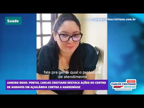 AÇAILÂNDIA: JANEIRO ROXO – PORTAL DO CARLOS CRISTIANO DESTACA AÇÕES DE COMBATE À HANSENÍASE