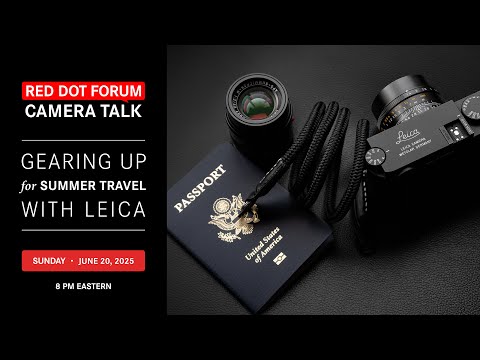 Red Dot Forum Camera Talk: Gearing Up for Summer Travel with Leica
